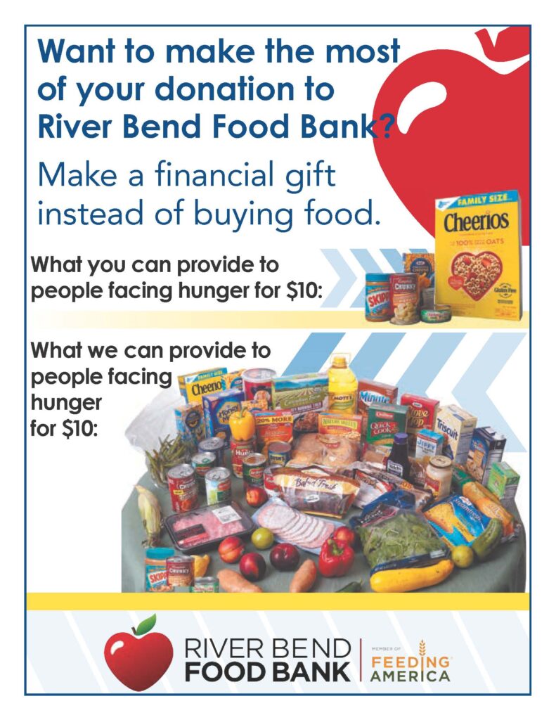 Want to make the most of your donation to River Bend Food Bank?  A financial gift can provide more meals when purchased through River Bend Food Bank than what you can purchase at the store.